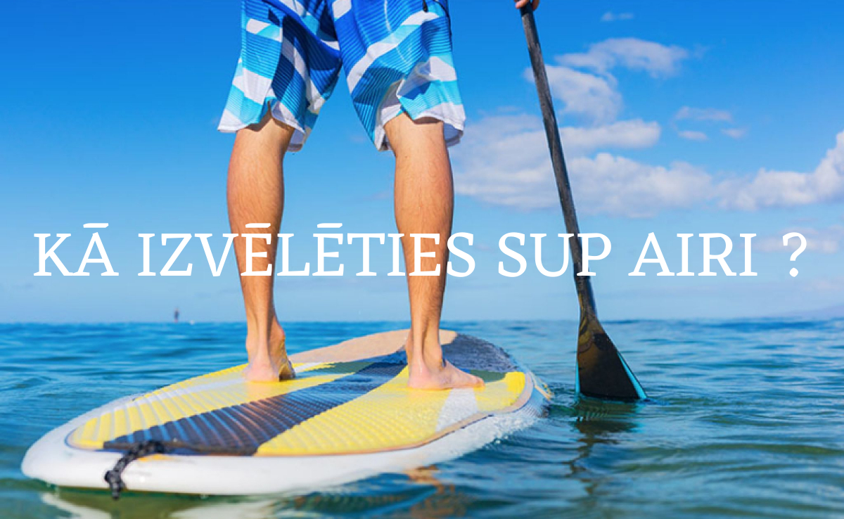 Kā izvēlēties airi SUP dēlim